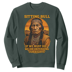 Sitting Bull Sweatshirt If We Must Die We Die Defending Our Rights Native Pride