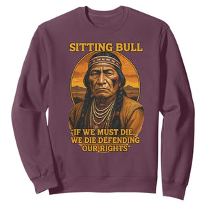 Sitting Bull Sweatshirt If We Must Die We Die Defending Our Rights Native Pride