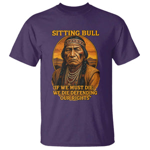 Sitting Bull T Shirt If We Must Die We Die Defending Our Rights Native Pride