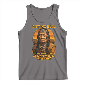Sitting Bull Tank Top If We Must Die We Die Defending Our Rights Native Pride