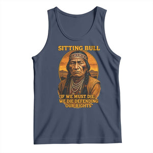 Sitting Bull Tank Top If We Must Die We Die Defending Our Rights Native Pride