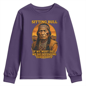 Sitting Bull Youth Sweatshirt If We Must Die We Die Defending Our Rights Native Pride