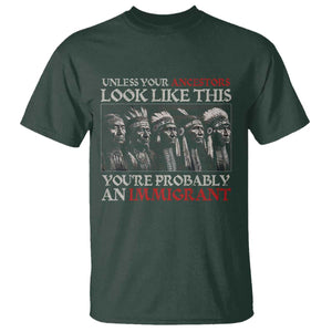 Unless Your Ancestors Look Like This Youre Probably An Immigrant T Shirt - Native American Indian Tee TS11 Dark Forest Green Print Your Wear