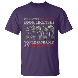 Unless Your Ancestors Look Like This You're Probably An Immigrant T Shirt Native American Indian TS11 Purple Print Your Wear