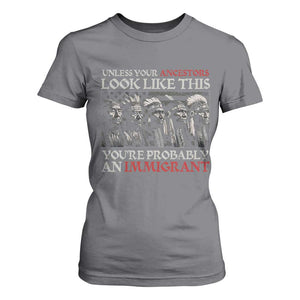 Unless Your Ancestors Look Like This You're Probably An Immigrant T Shirt For Women Native American Indian TS11 Charcoal Print Your Wear