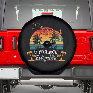 Funny I Am Retired It Is 5 Oclock Everywhere Spare Tire Cover Summer Retirement TS11 Black Print Your Wear