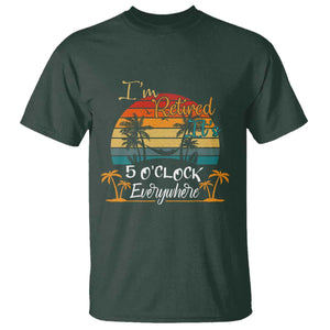 Funny I Am Retired It Is 5 Oclock Everywhere T Shirt Summer Retirement TS11 Dark Forest Green Print Your Wear