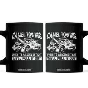 Funny Camel Towing When Its Wedged In Tight We Will Pull It Out Coffee Mug Adult Humor TS11 Black Print Your Wear