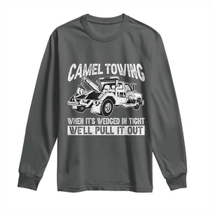 Funny Camel Towing When Its Wedged In Tight We Will Pull It Out Long Sleeve Shirt Adult Humor TS11 Dark Heather Print Your Wear