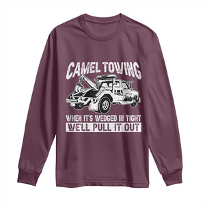 Funny Camel Towing When Its Wedged In Tight We Will Pull It Out Long Sleeve Shirt Adult Humor TS11 Maroon Print Your Wear