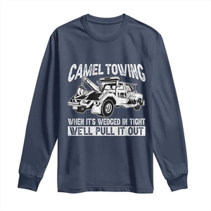 Funny Camel Towing When Its Wedged In Tight We Will Pull It Out Long Sleeve Shirt Adult Humor TS11 Navy Print Your Wear