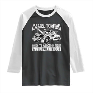 Funny Camel Towing When Its Wedged In Tight We Will Pull It Out Raglan Shirt Adult Humor TS11 Black White Print Your Wear