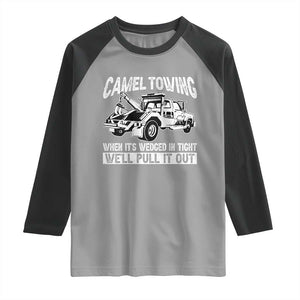 Funny Camel Towing When Its Wedged In Tight We Will Pull It Out Raglan Shirt Adult Humor TS11 Sport Gray Black Print Your Wear