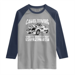 Funny Camel Towing When Its Wedged In Tight We Will Pull It Out Raglan Shirt Adult Humor TS11 Sport Gray Navy Print Your Wear