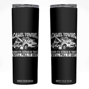 Funny Camel Towing When Its Wedged In Tight We Will Pull It Out Skinny Tumbler Adult Humor TS11 Black Print Your Wear