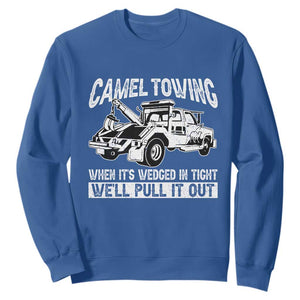 Funny Camel Towing When Its Wedged In Tight We Will Pull It Out Sweatshirt Adult Humor TS11 Royal Blue Print Your Wear