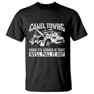Funny Camel Towing When Its Wedged In Tight We Will Pull It Out T Shirt Adult Humor TS11 Black Print Your Wear