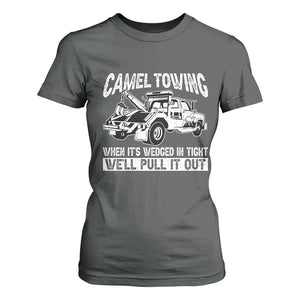 Funny Camel Towing When Its Wedged In Tight We Will Pull It Out T Shirt For Women Adult Humor TS11 Dark Heather Print Your Wear