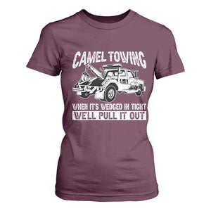 Funny Camel Towing When Its Wedged In Tight We Will Pull It Out T Shirt For Women Adult Humor TS11 Maroon Print Your Wear