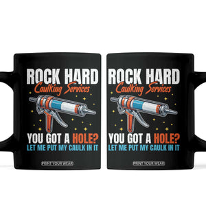 Funny Rock Hard Caulking Services Coffee Mug Offensive Embarrassing Inappropriate Adult Humor TS11 Black Print Your Wear