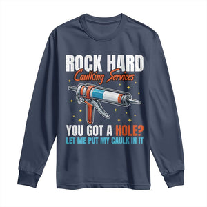 Funny Rock Hard Caulking Services Long Sleeve Shirt Offensive Embarrassing Inappropriate Adult Humor TS11 Navy Print Your Wear