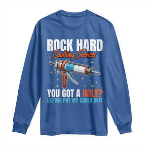 Funny Rock Hard Caulking Services Long Sleeve Shirt Offensive Embarrassing Inappropriate Adult Humor TS11 Royal Blue Print Your Wear