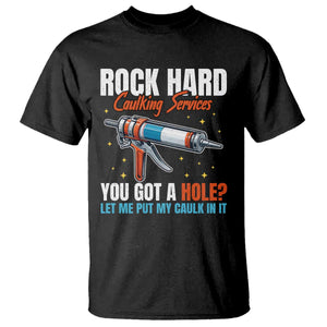 Funny Rock Hard Caulking Services T Shirt Offensive Embarrassing Inappropriate Adult Humor TS11 Black Print Your Wear