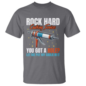 Funny Rock Hard Caulking Services T Shirt Offensive Embarrassing Inappropriate Adult Humor TS11 Charcoal Print Your Wear