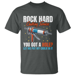 Funny Rock Hard Caulking Services T Shirt Offensive Embarrassing Inappropriate Adult Humor TS11 Dark Heather Print Your Wear