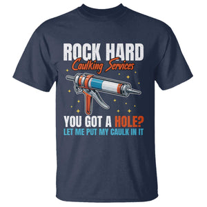 Funny Rock Hard Caulking Services T Shirt Offensive Embarrassing Inappropriate Adult Humor TS11 Navy Print Your Wear