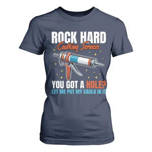 Funny Rock Hard Caulking Services T Shirt For Women Offensive Embarrassing Inappropriate Adult Humor TS11 Navy Print Your Wear