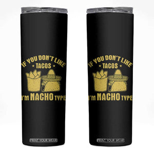 Funny If You Dont Like Tacos I'm Nacho Type Skinny Tumbler Mexican Food TS11 Black Print Your Wear