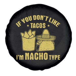 Funny If You Dont Like Tacos I'm Nacho Type Spare Tire Cover Mexican Food TS11 Print Your Wear