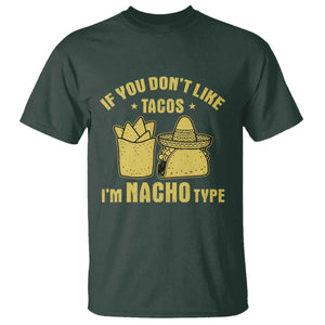 Funny If You Dont Like Tacos I'm Nacho Type T Shirt Mexican Food TS11 Dark Forest Green Print Your Wear