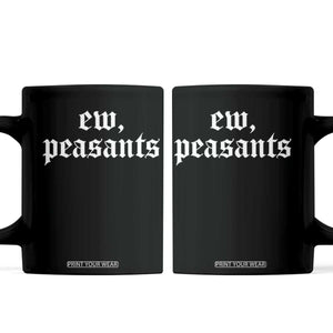 Ew Peasants Funny Medieval Renaissance Fair Coffee Mug