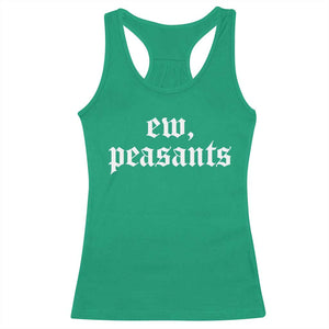 Ew Peasants Funny Medieval Renaissance Fair Racerback Tank Top