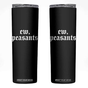 Ew Peasants Funny Medieval Renaissance Fair Skinny Tumbler