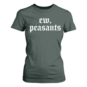 Ew Peasants Funny Medieval Renaissance Fair T Shirt For Women