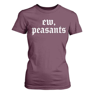 Ew Peasants Funny Medieval Renaissance Fair T Shirt For Women