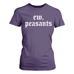 Ew Peasants Funny Medieval Renaissance Fair T Shirt For Women