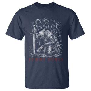 Tummy Hurts Funny Medieval Knight Dark Fantasy Humor T Shirt