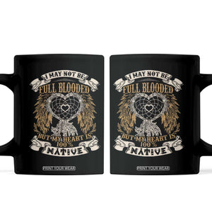 Native American Coffee Mug I May Not Be Full Blooded But My Heart Is 100% Native Dreamcatcher TS11 Black Print Your Wear