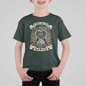Native American T Shirt For Kid I May Not Be Full Blooded But My Heart Is 100% Native Dreamcatcher TS11 Dark Forest Green Print Your Wear