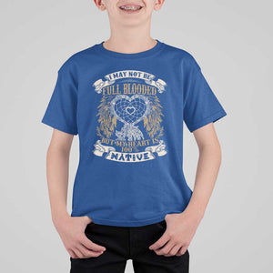 Native American T Shirt For Kid I May Not Be Full Blooded But My Heart Is 100% Native Dreamcatcher TS11 Royal Blue Print Your Wear