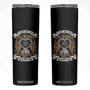 Native American Skinny Tumbler I May Not Be Full Blooded But My Heart Is 100% Native Dreamcatcher TS11 Black Print Your Wear