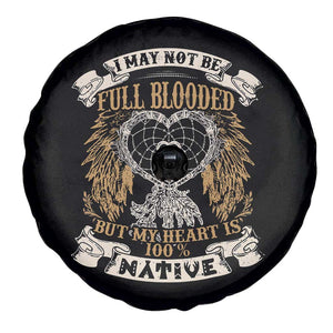 Native American Spare Tire Cover I May Not Be Full Blooded But My Heart Is 100% Native Dreamcatcher TS11 Print Your Wear