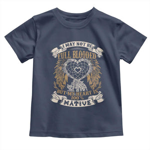 Native American Toddler T Shirt I May Not Be Full Blooded But My Heart Is 100% Native Dreamcatcher TS11 Navy Print Your Wear