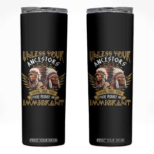 Native American Skinny Tumbler Unless Your Ancestors Look Like This You're Probably An Immigrant TS11 Black Print Your Wear