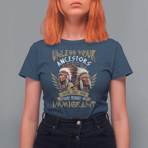 Native American T Shirt For Women Unless Your Ancestors Look Like This You're Probably An Immigrant TS11 Navy Print Your Wear