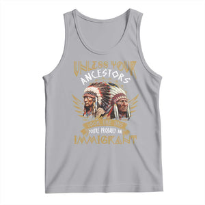 Native American Tank Top Unless Your Ancestors Look Like This You're Probably An Immigrant TS11 Athletic Heather Print Your Wear